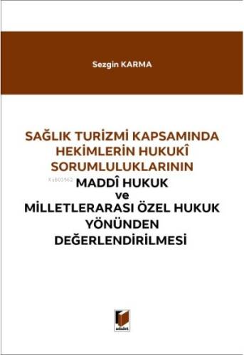 Sağlık Turizmi Kapsamında Hekimlerin Hukuki Sorumluluklarının; Maddi Hukuk ve Milletlerarası Özel Hukuk Yönünden Değerlendirilmesi - 1