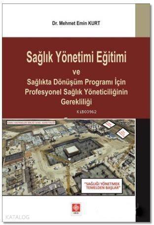 Sağlık Yönetimi Eğitimi ve Sağlıkta Dönüşüm Programı İçin Profesyonel Sağlık Yöneticiliğinin Gerekli - 1