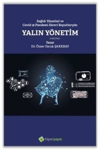 Sağlık Yönetimi ve Covid 19 Pandemi Süreci Boyutlarıyla: Yalın Yönetim - 1