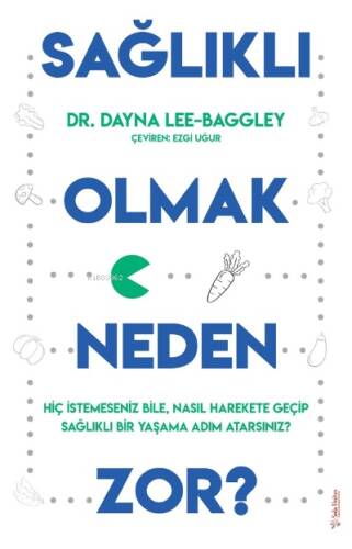 Sağlıklı Olmak Neden Zor?;Hiç İstemeseniz Bile, Nasıl Harekete Geçip Sağlıklı Bir Yaşama Adım Atarsınız? - 1