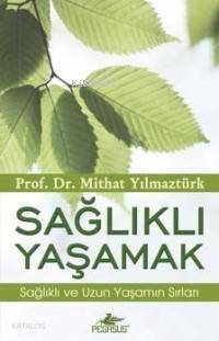 Sağlıklı Yaşamak; Sağlıklı ve Uzun Yaşamın Sırları - 1