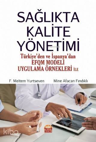 Sağlıkta Kalite Yönetimi - Türkiye'den ve İspanya'dan EFQM Modeli Uygulama Örnekleri ile - 1