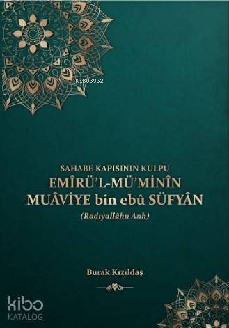 Sahabe Kapısının Kulpu - Emirü'l-Mü'minin Muaviye Bin Ebu Süfyan - 1