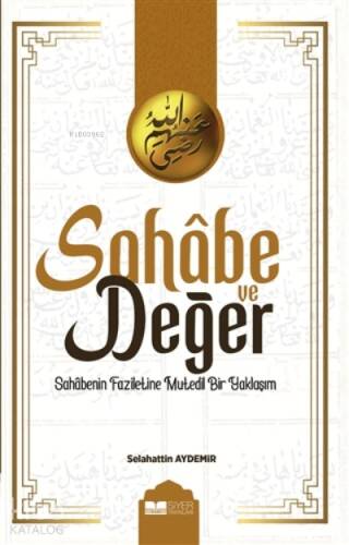 Sahabe Ve Değer;Sahabenin Faziletine Mutedil Bir Yaklaşım - 1