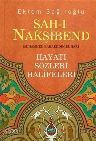 Şahı Nakşibend Muhammed Bahaeddin Buhari; Hayatı Sözleri Halifeleri - 1