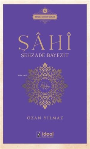 Şahi - Şehzade Bayezit ;Osmanlı Hanedan Şairleri 6 - 1