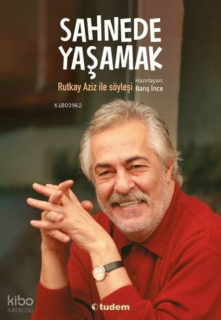 Sahnede Yaşamak: Rutkay Aziz İle Söyleşi - 1