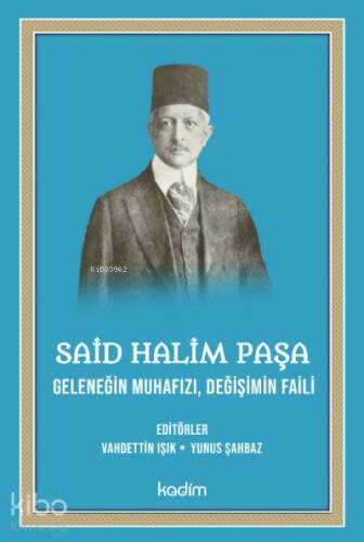 Said Halim Paşa- Geleneğin Muhafızı Değişimin Faili - 1