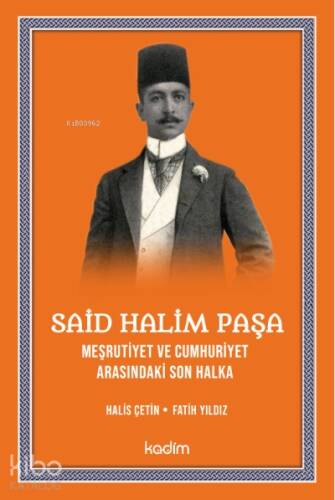 Said Halim Paşa Meşrutiyet ve Cumhuriyet Arasındaki son Halka - 1