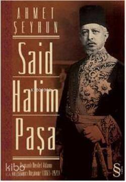 Said Halim Paşa; Osmanlı Devleti Adamı ve İslamcı Düşünür (1865-1921) - 1