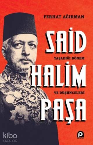 Said Halim Paşa ;Yaşadığı Dönem ve Düşünceleri - 1