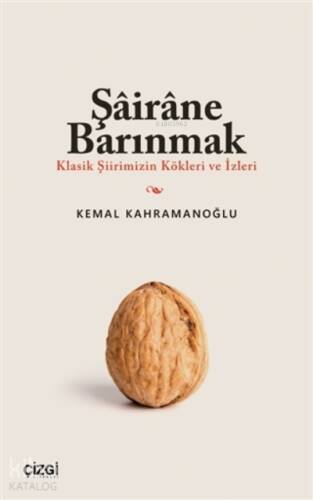 Şairane Barınmak (Klasik Şiirimizin Kökleri ve İzleri) - 1