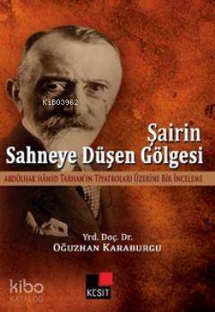 Şairin Sahneye Düşen Gölgesi; Abdülhak Hamid'in Tarhan'ın Tiyatroları Üzerine Bir İnceleme - 1