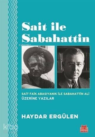 Sait ile Sabahattin; Sait Faik Abasıyanık ile Sabahattin Ali Üzerine Yazılar - 1