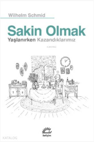 Sakin Olmak; Yaşlanırken Kazandıklarımız - 1