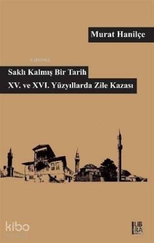 Saklı Kalmış Bir Tarih - 15. ve 16. Yüzyıllarda Zile Kazası - 1