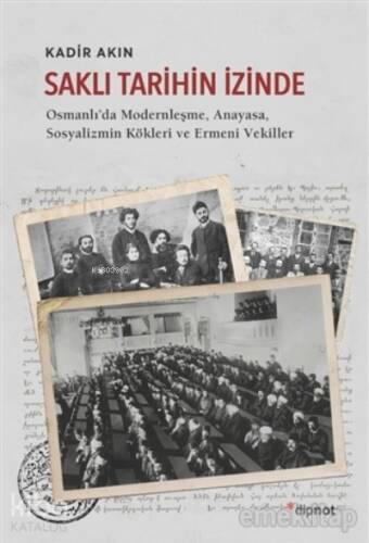 Saklı Tarihin İzinde;Osmanlı'da Modernleşme, Anayasa, Sosyalizmin Kökleri ve Ermeni Vekiller - 1