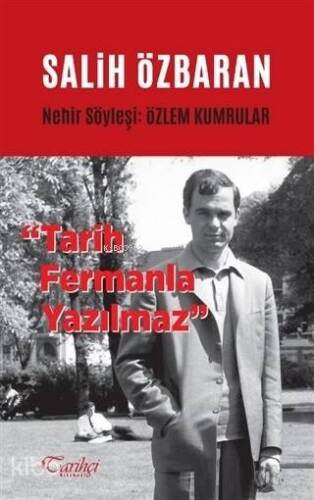 Salih Özbaran - Tarih Fermanla Yazılmaz; Nehir Söyleşi: Özlem Kumrular - 1