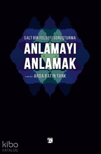 Salt Bir Felsefi Soruşturma - Anlamayı Anlamak - 1