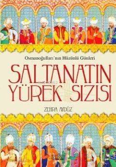 Saltanatın Yürek Sızısı; Osmanoğullarının Hüzünlü Günleri - 1