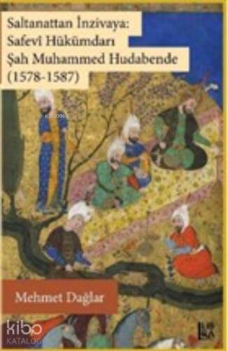 Saltanattan İnzivaya: Safevi Hükümdarı Şah Muhammed Hudabende (1578-1587) - 1