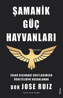 Şamanik Güç Hayvanları;İnsan Dışındaki Dostlarımızın Öğretilerini Kucaklamak - 1