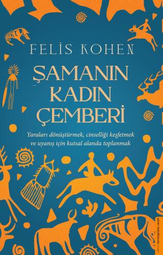 Şamanın Kadın Çemberi;Yaraları Dönüştürmek, Cinselliği Keşfetmek ve Uyanış İçin Kutsal Alanda Toplanmak - 1