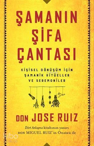 Şamanın Şifa Çantası; Kişisel Dönüşüm İçin Şamanik Ritüeller ve Seremoniler - 1