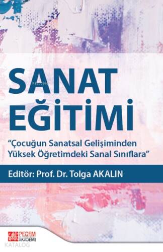 Sanat Eğitimi;Çocuğun Sanatsal Gelişiminden Yüksek Öğretimdeki Sanal Sınıflara - 1