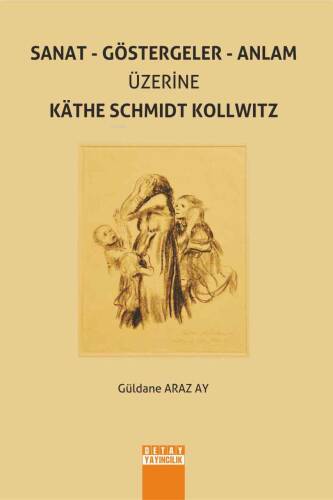 Sanat - Göstergeler - Anlam Üzerine Käthe Schmıdt Kollwıtz - 1