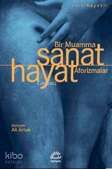 Sanat Hayat - Bir Muamma - Aforizmalar - 1