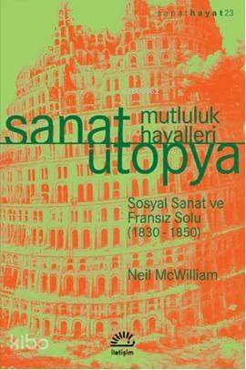 Sanat Ütopya - Mutluluk Hayalleri; Sosyal Sanat ve Fransız Solu (1830-1850) - 1