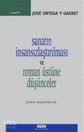 Sanatın İnsansızlaştırılması ve Roman Üstüne Düşünceler - 1