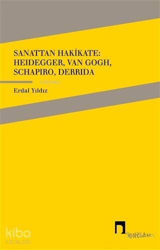 Sanattan Hakikate: Heidegger, Van Gogh, Schapiro, Derrida - 1