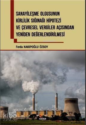 Sanayileşme Olgusunun Kirlilik Sığınağı Hipotezi ve Çevresel Vergiler Açısından; Yeniden Değelendirilmesi - 1