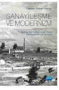 Sanayileşme Ve Modernizm Türkiye'ye Sanayileşmeyle Gelen Modernin Mimari Kültürü - 1