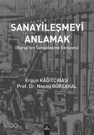 Sanayileşmeyi Anlamak; Bursa'nın Sanayileşme Serüveni - 1