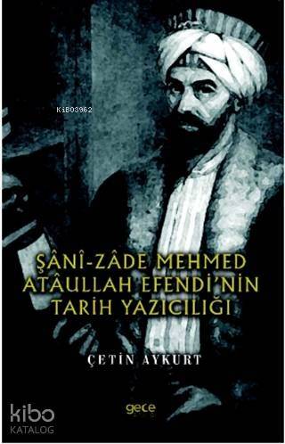 Şani-Zade Mehmed Ataullah Efendi'nin Tarih Yazıcılığı - 1