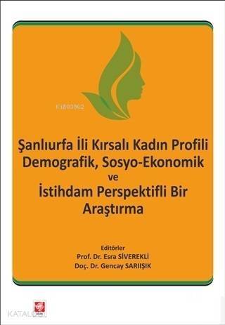 Şanlıurfa İli Kırsalı Kadın Profili Demografik, Sosyo-Ekonomik ve İstihdam Perspektifli Bir Araştırm - 1