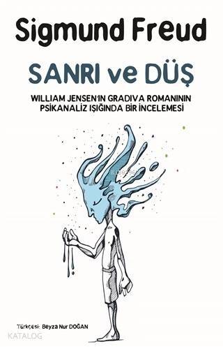 Sanrı ve Düş; William Jensen'in Gradiva Romanının Psikanaliz Işığında Bir İncelemesi - 1