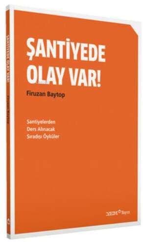 Şantiyede Olay Var!;Şantiyelerden Ders Alınacak Sıradışı Öyküler - 1