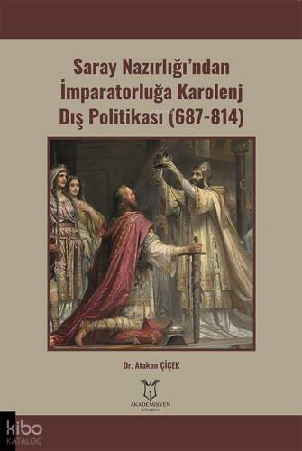 Saray Nazırlığı’ndan İmparatorluğa Karolenj Dış Politikası (687-814) - 1