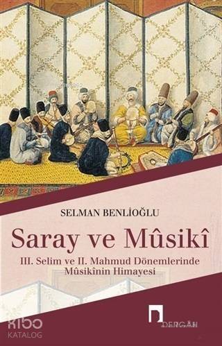 Saray ve Musiki; 3. Selim ve 2. Mahmud Dönemlerinde Musikinin Himayesi - 1