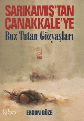 Sarıkamış'tan Çanakkale'ye Buz Tutan Gözyaşları - 1