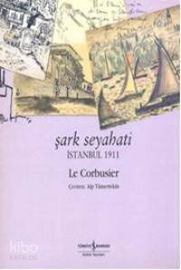 Şark Seyahati; İstanbul 1911 - 1