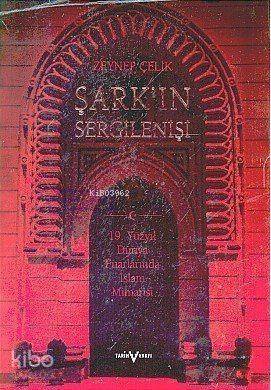 Şark'ın Sergilenişi; 19. Yüzyıl Dünya Fuarlarında İslam Mimarisi - 1