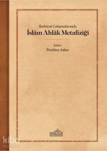 Şarkiyat Çalışmalarında İslam Ahlak Metafiziği - 1