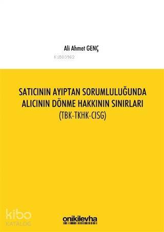 Satıcının Ayıptan Sorumluluğunda Alıcının Dönme Hakkının Sınırları (TBK-TKHK-CISG) - 1