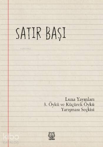 Satır Başı;Luna Yayınları 3.Öykü ve Küçürek Öykü Yarışması Seçkisi - 1