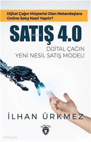 Satış 4.0 - Dijital Çağın Yeni Nesil Satış Modeli; Dijital Çağın Müşterisi Olan Netandaşlara Online Satış Nasıl Yapılır? - 1